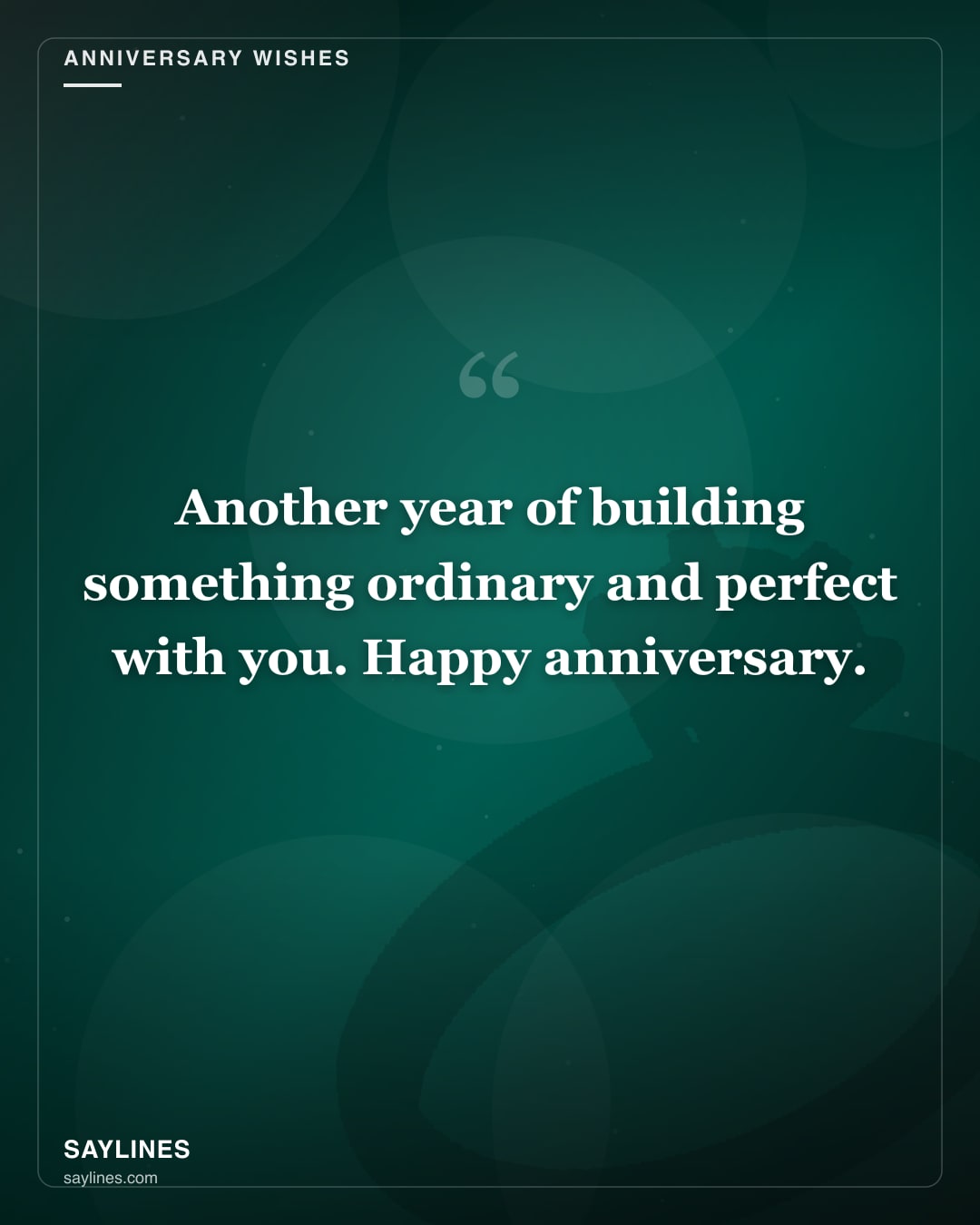 Anniversary Wishes for Your Husband — free HD card from Saylines reading: Another year of building something ordinary and perfect with you. Happy anniversary.