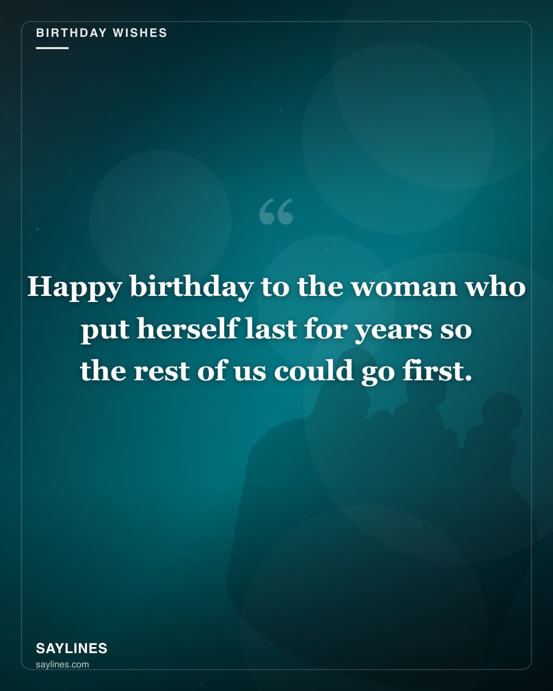 Birthday Wishes for Your Mother — free HD card from Saylines reading: Happy birthday to the woman who put herself last for years so the rest of us could go first.