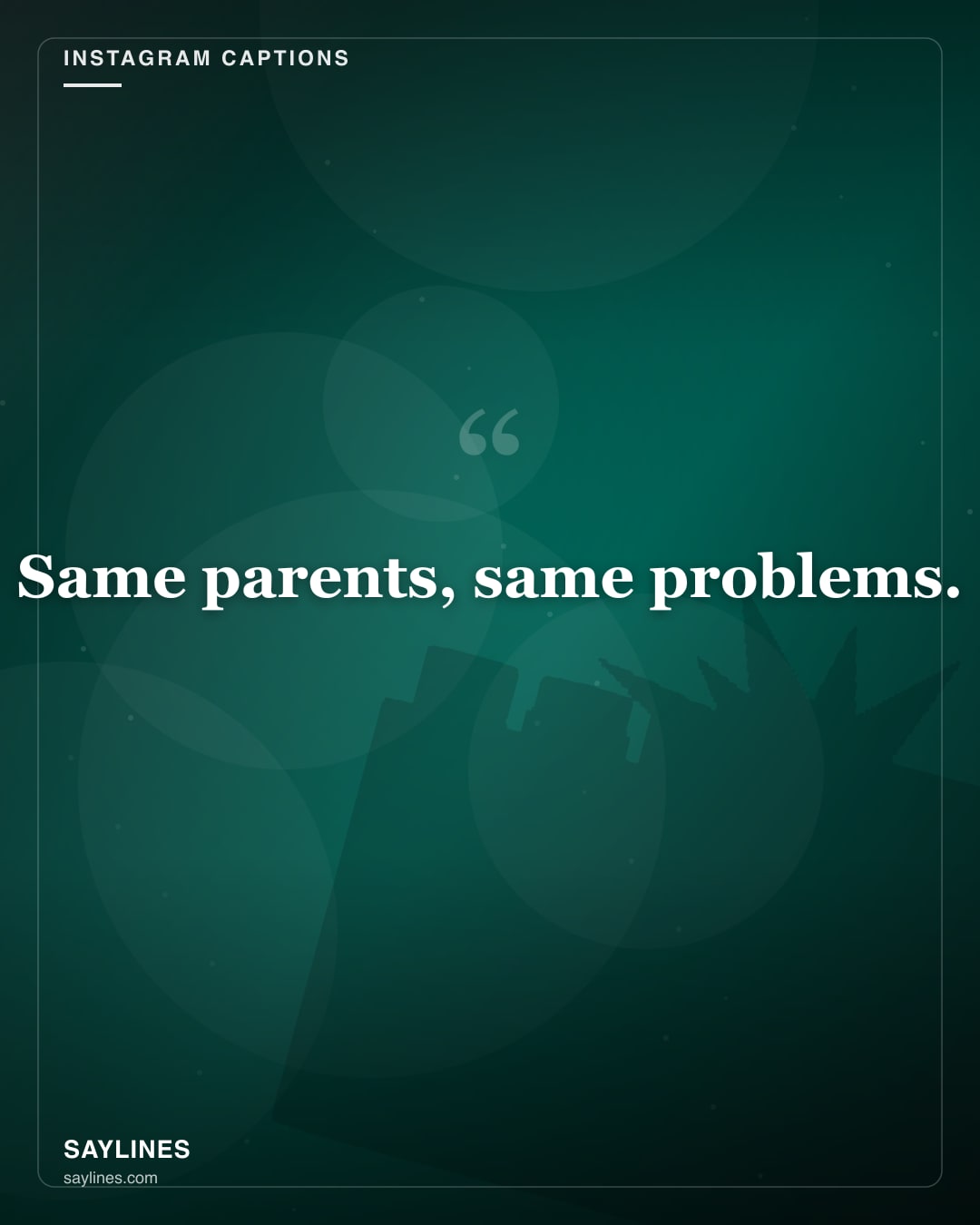 Instagram Captions for Your Sister — free HD card from Saylines reading: Same parents, same problems.