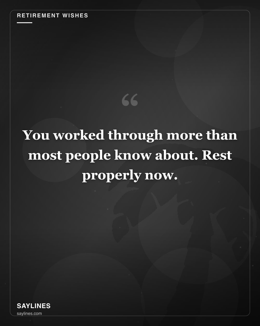 Retirement Wishes for Your Sister — free HD card from Saylines reading: You worked through more than most people know about. Rest properly now.