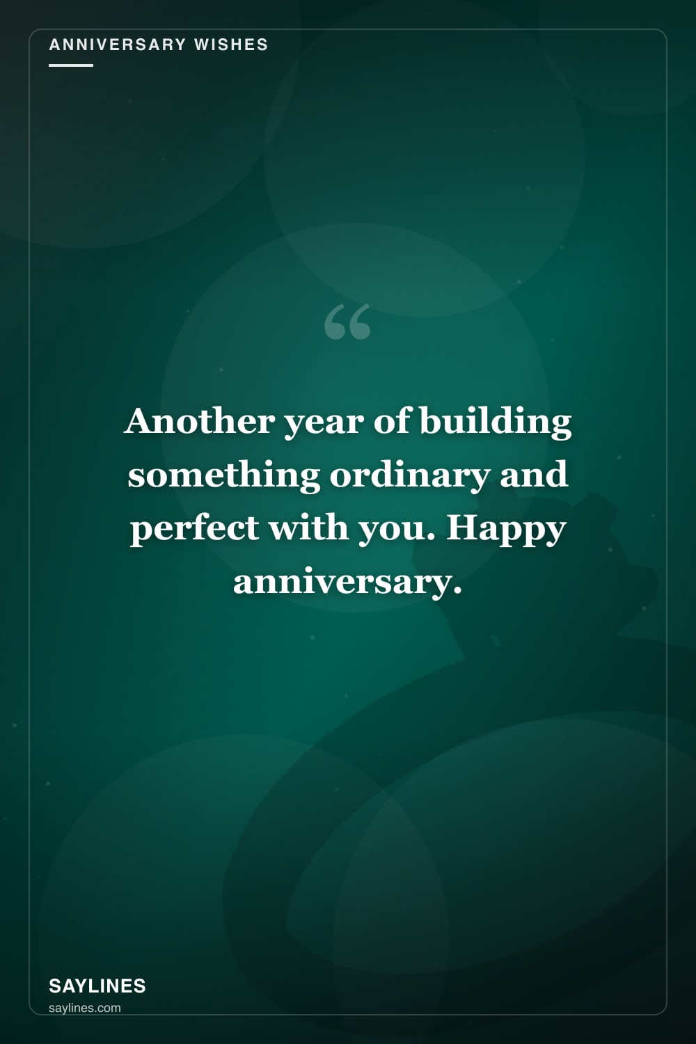 Anniversary Wishes for Your Husband — free HD card from Saylines reading: Another year of building something ordinary and perfect with you. Happy anniversary.