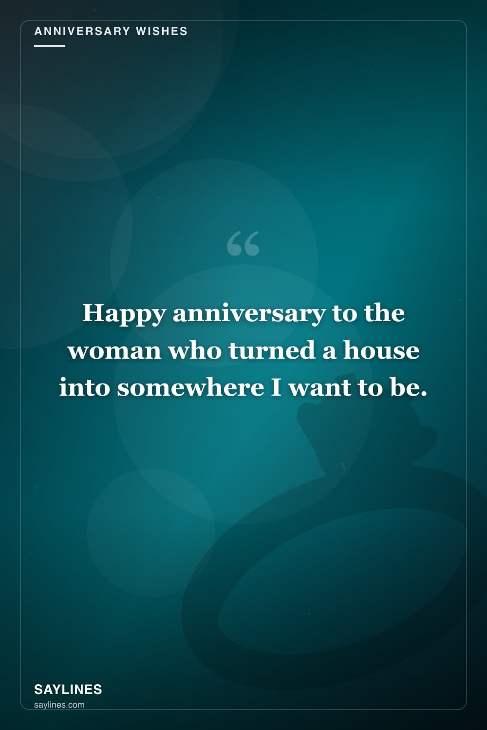 Anniversary Wishes for Your Wife — free HD card from Saylines reading: Happy anniversary to the woman who turned a house into somewhere I want to be.