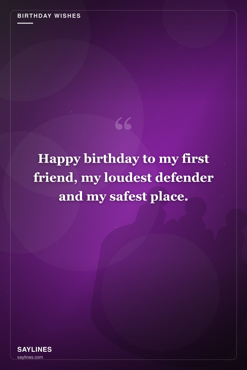 Birthday Wishes for Your Sister — free HD card from Saylines reading: Happy birthday to my first friend, my loudest defender and my safest place.
