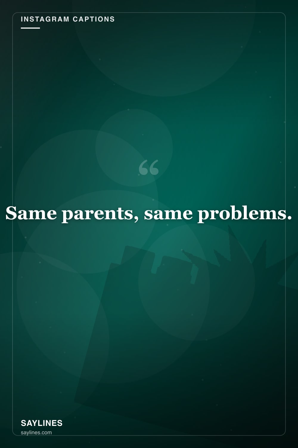 Instagram Captions for Your Sister — free HD card from Saylines reading: Same parents, same problems.