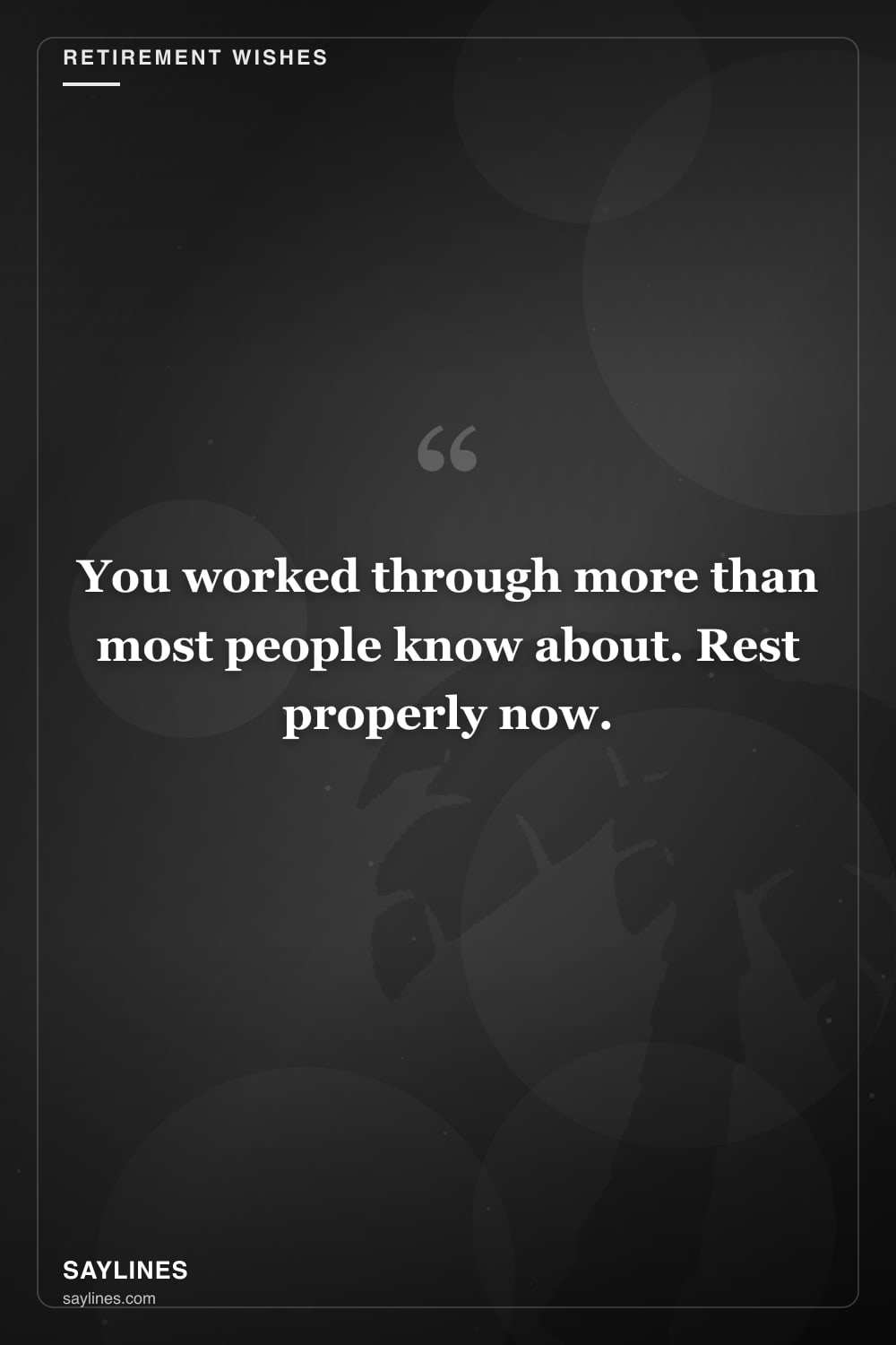 Retirement Wishes for Your Sister — free HD card from Saylines reading: You worked through more than most people know about. Rest properly now.