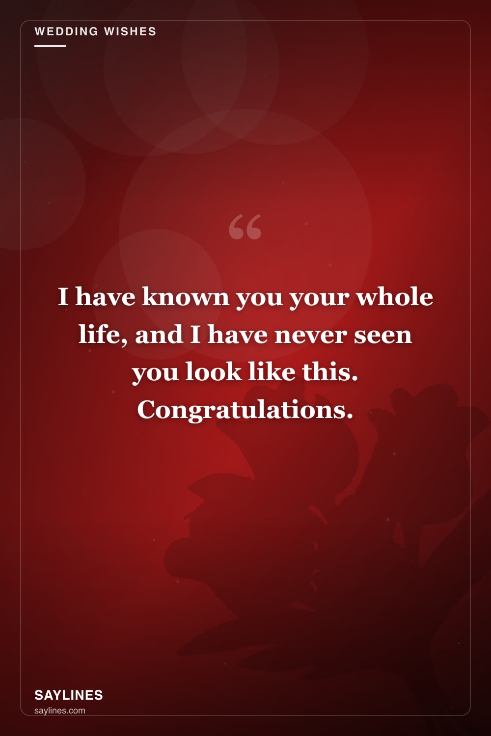 Wedding Wishes for Your Sister — free HD card from Saylines reading: I have known you your whole life, and I have never seen you look like this. Congratulations.